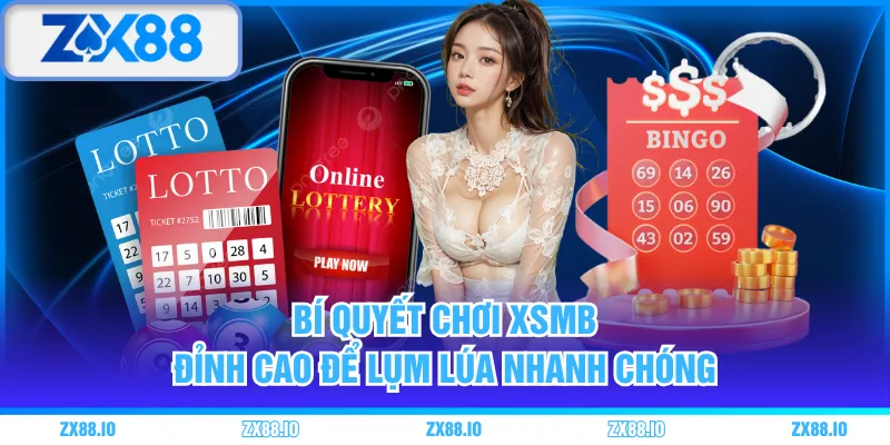 Bí quyết chơi XSMB đỉnh cao để lụm lúa nhanh chóng