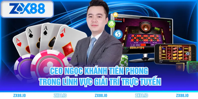 CEO Ngọc Khánh tiên phong trong lĩnh vực giải trí trực tuyến