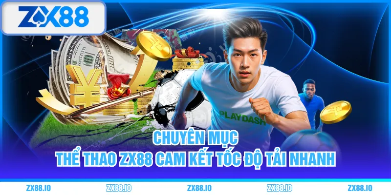 Chuyên mục thể thao ZX88 cam kết tốc độ tải nhanh